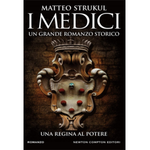 I Medici. Una regina al potere - Matteo Strukul